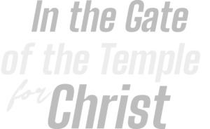 The Gate of The Temple For Christ